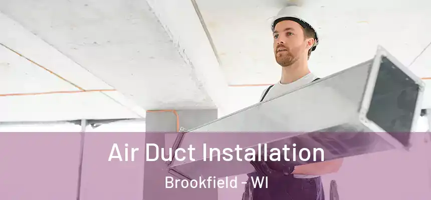  Air Duct Installation Brookfield - WI
