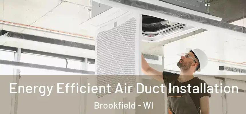 Energy Efficient Air Duct Installation Brookfield - WI