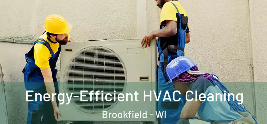Energy-Efficient HVAC Cleaning Brookfield - WI